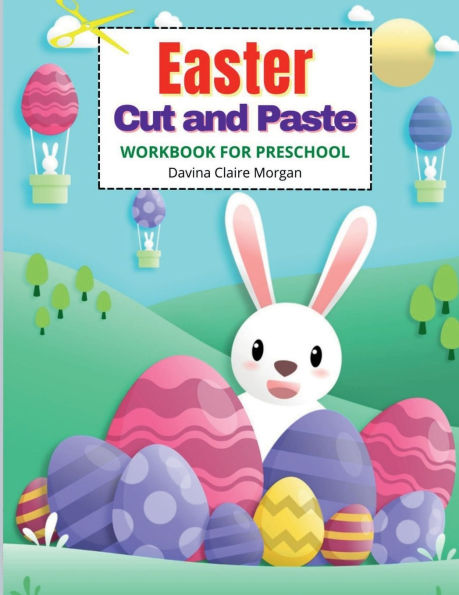 Easter Cut and Paste Workbook for Preschool: Cut and Paste Easter and Spring Holiday Workbook A Beautiful Colouring and Cutting Activity Book for Kids Ages 3+ Perfect Idea Gift Easter Basket Stuffer