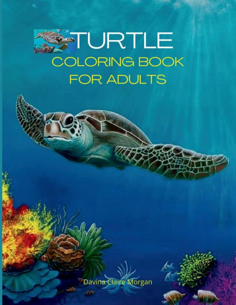 Turtle Coloring Book for Adults: Stress Relieving Turtle Designs for Adults 46 Premium Coloring Pages with Amazing Designs An Adults Turtle Coloring Book with Sea Turtles Relaxation, Meditation and Happiness Coloring Pages