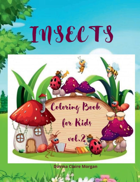 Insects Coloring Book for Kids vol.2: A Funny Coloring and Activity Book for Kids Ages 4-10 with Bugs and Other Insects A Unique Collection of Coloring Pages with Variety of Insects