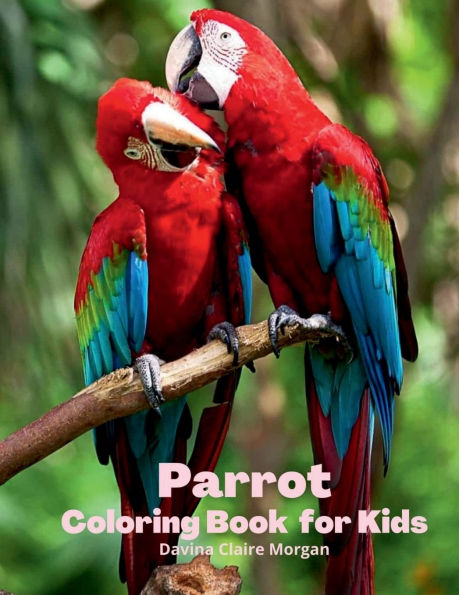 Parrot Coloring Book for Kids: Children Coloring and Activity Book for Girls & Boys Ages 3-8 30 State Parrotss and Nature Beautiful Parrotss Coloring and Activity Book Dover Nature Amazing Gift for Kids