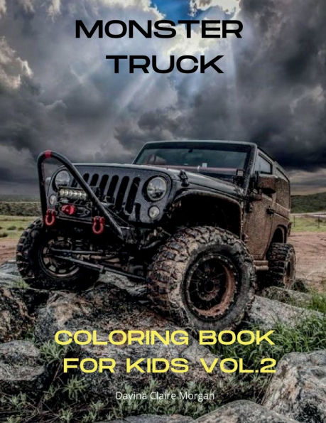 Monster Truck Coloring Book for Kids vol.2: A Fun Coloring and Activity Book with Big Trucks for Kids Ages 4-10 Amazing Gift for Boys The Ultimate Monster Truck Coloring Book with 50 Designs of Big Cars