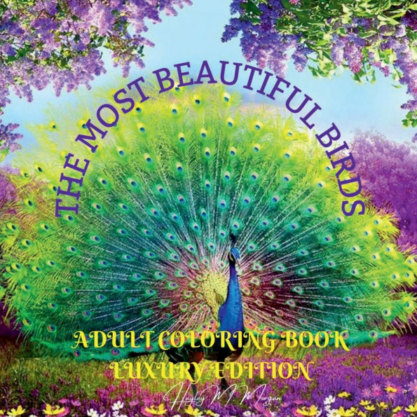 The Most Beautiful Birds Adult Coloring Book Luxury Edition: Creative Haven Birds Adult Coloring Book The Audubon Birds Coloring Book Dover Nature Relaxation, Meditation and Happiness Coloring Book with Birds for Adults