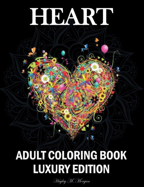 Heart Adult Coloring Book Luxury Edition: Mindfulness Heart Adult Coloring Book for Stress Relief Premium Heart Flower Animal Desings for Adults Relaxation Relaxation, Meditation and Happiness Coloring Pages