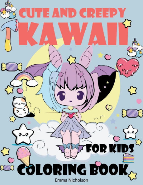Cute and Creepy Kawaii Coloring Book for Kids: Creep Kawaii Dark Coloring Book Cute and Creepy Pastel Goth, Boys and Girls, Food Kawaii Colouring Book Amazing Gift for Kawaii Lovers