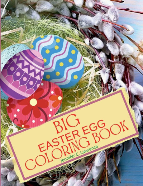 Big Easter Egg Coloring Book: My 1st Easter Egg Coloring Book Fun and Easy Happy Easter Eggs to Color for Kids Ages 2+, Toddlers and Preschool Perfect Gift for Easter