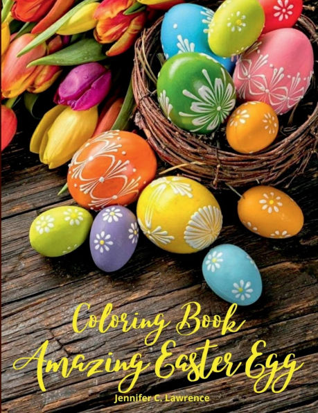 Amazing Easter Egg Coloring Book: 30 Easter Egg Illustrations for Relaxation and Meditation for Kids Ages 10+ and Adults A Relaxation and Stress Relieving Colouring Book with Easter Eggs Perfect Gift for Easter