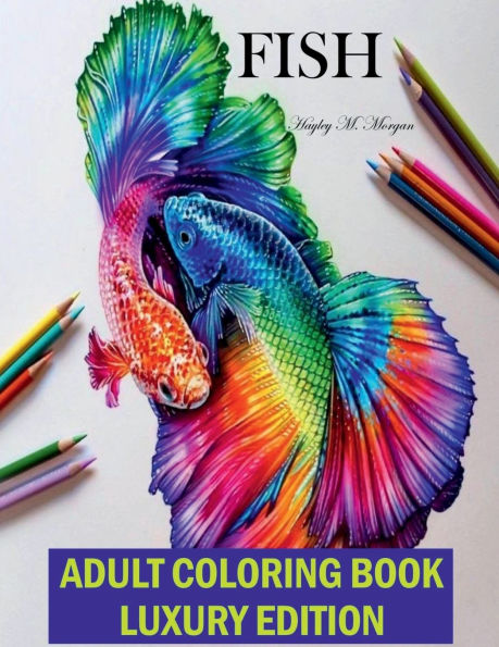 Fish Adult Coloring Book Luxury Edition: A Fun and Relaxing Fish Coloring Pages for Adults Stress Relieving Designs with Fish for Adults Relaxation, Meditation and Happiness Coloring Book with Fish for Adults