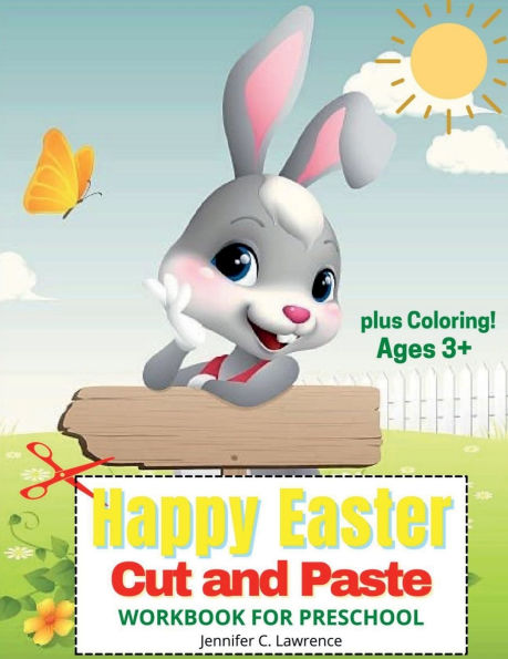 Happy Easter Cut and Paste Workbook for Preschool Kindergarten: A Beautiful Colouring and Cutting Activity Book for Toddlers, Kids and Preschoolers Perfect Idea Gift for Easter Cut and Paste Easter and Spring Holiday