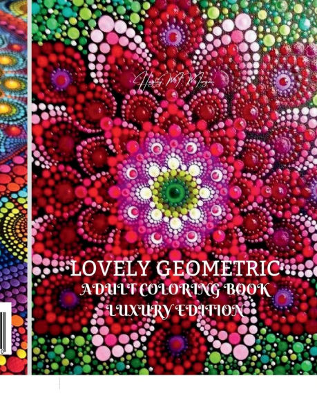 Lovely Geometric Adult Coloring Book Luxury Edition: 29 Premium Lovely Geometric Patterns Relaxation, Meditation and Happiness Coloring Pages Coloring Book for Women and Men Stress Relief and Relaxation