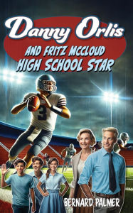 Title: Danny Orlis and Fritz McCloud High School Star, Author: Bernard Palmer