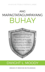 Title: Ang Mapagtatagumpayang Buhay: Datapuwa't maging tagatupad kayo ng salita, at huwag tagapakinig lamang, na inyong dinadaya ang inyong sarili. - Santiago 1:22, Author: Dwight L Moody