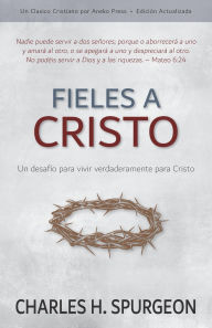 Download online books Fieles a Cristo: Un desafï¿½o para vivir verdaderamente para Cristo 9798889365051 (English Edition)