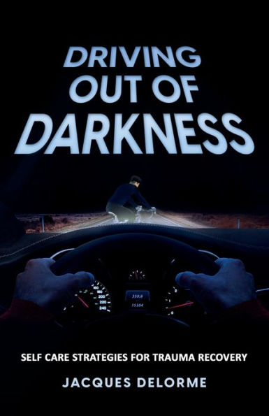 Driving Out of Darkness: Self Care Strategies for Trauma Recovery