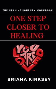 Title: One Step Closer To Healing, Author: Briana Kirksey