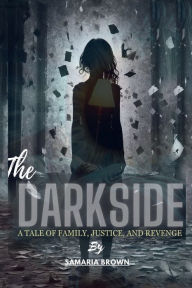 Title: The Darkside: A Tale Of Family, Justice And Revenge, Author: Samaria Brown