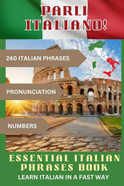 PARLI ITALIANO! Essential Italian Phrases Book: 240 Italian phrases + Pronunciation + Numbers