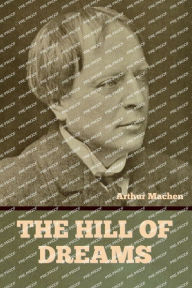 Title: The Hill of Dreams, Author: Arthur Machen