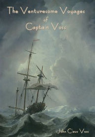 Title: The Venturesome Voyages of Captain Voss, Author: John Claus Voss