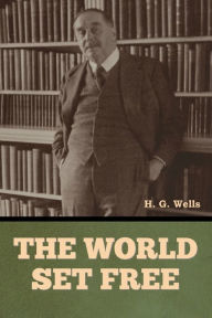 Title: The World Set Free, Author: H. G. Wells