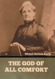 Title: The God of All Comfort, Author: Whitall Hannah Smith