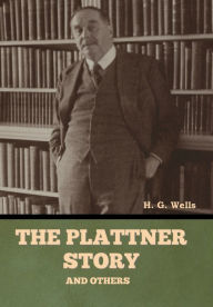 Title: The Plattner Story and Others, Author: H. G. Wells