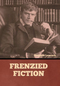 Title: Frenzied Fiction, Author: Stephen Leacock