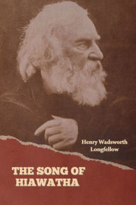 Title: The Song of Hiawatha, Author: Henry Wadsworth Longfellow