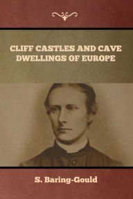 Title: Cliff Castles and Cave Dwellings of Europe, Author: S Baring-Gould