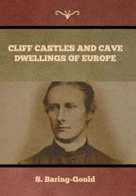 Title: Cliff Castles and Cave Dwellings of Europe, Author: S Baring-Gould