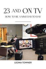 Title: 23 and On TV: How to be a MMJ Day-to-Day, Author: Leona Towner