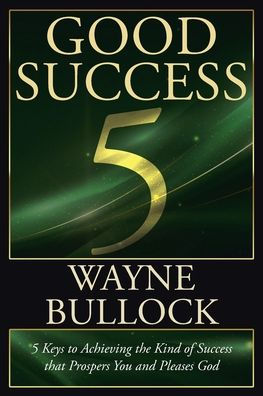 GOOD SUCCESS: 5 Keys to Achieving the Kind of Success that Prospers You and Pleases God