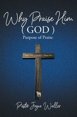 Why Praise Him(God): Purpose of