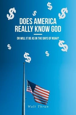 Does America Really Know God--Or Will It Be as the Days of Noah?