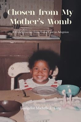 Chosen from My Mother's Womb: A Child's Journey Foster Care to Adoption