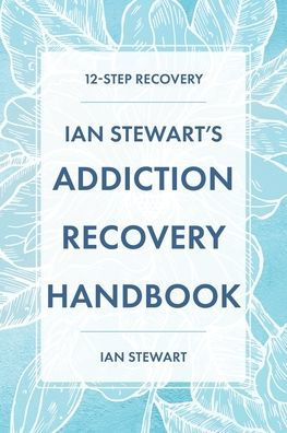 Ian Stewart's Addiction Recovery Handbook: 12-Step