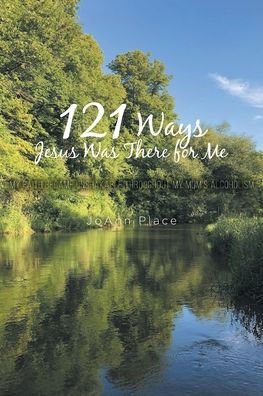 121 Ways Jesus Was There for Me: My Faith Became Unshakable throughout Mom's Alcoholism