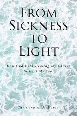 From Sickness to Light: How God Used Healing My Cancer Heal Soul