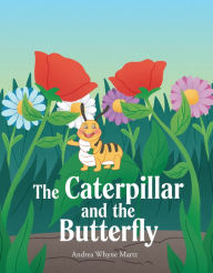 Title: The Caterpillar and the Butterfly, Author: Andrea Whyne Martz