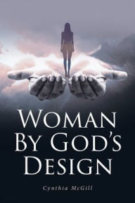 Title: Woman By God's Design, Author: Cynthia McGill