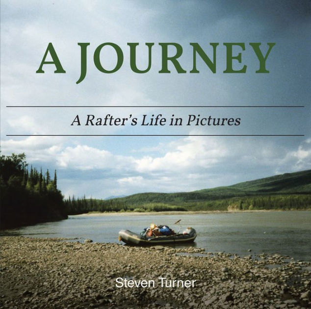 A Journey A Rafter's Life in Pictures by Steven Turner, Paperback ...