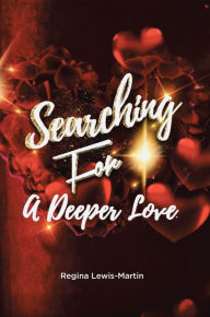 Title: Searching for a Deeper Love, Author: Regina Lewis-Martin