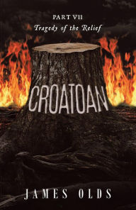 Title: CROATOAN: Part VII Tragedy of the Relief, Author: James Olds
