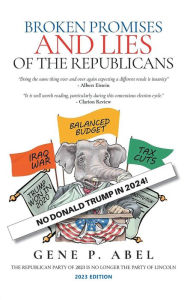 Title: Broken Promises and Lies of the Republicans, Author: Gene P. Abel