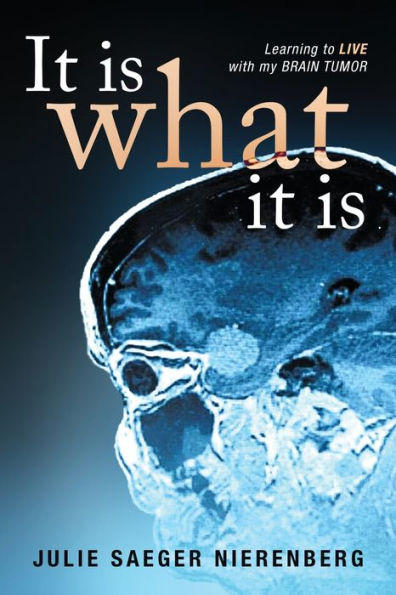 It Is What Is: Learning to Live with my Brain Tumor