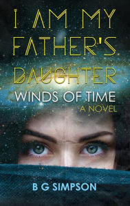 Title: I am My Father's Daughter: Winds of Time A Novel, Author: Bg Simpson
