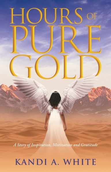 Hours of Pure Gold: A Story Inspiration, Motivation and Gratitude