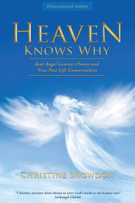 Title: HEAVEN KNOWS WHY: Real Angel Contact Photos and True Past Life Conversations, Author: CHRISTINE SNOWDON