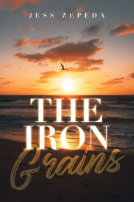 Title: The Iron Grains, Author: Jess Zepeda