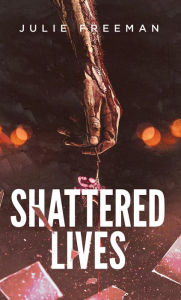 Title: Shattered Lives, Author: Julie Freeman