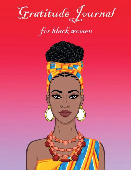 Gratitude Journal for Black Woemn: Self Care Affirmations and Daily Gratitude Journal for African American Women and Girls 52 Weeks Guide for Creating a More Mindful, Positive, and Appreciative Life Amazing Gift IN